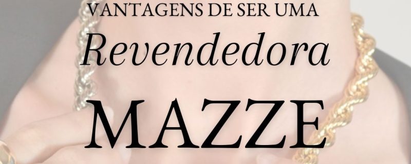 Seja uma Revendedora Mazze